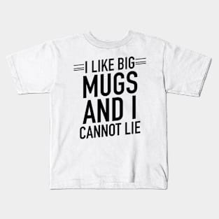 I like big mugs and I cannot lie Kids T-Shirt